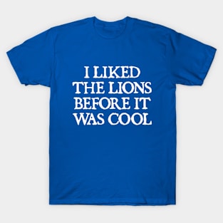 I Liked The Lions Before It Was Cool T-Shirt